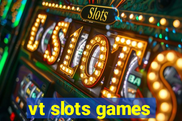 vt slots games